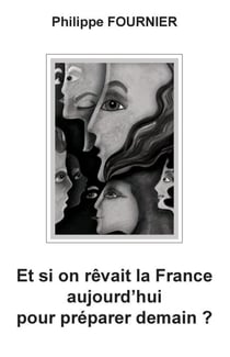 Et si on rêvait la France aujourd'hui pour préparer demain ?