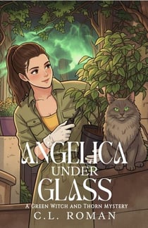 Angelica Under Glass - A Green Witch and Thorn Mystery, #1