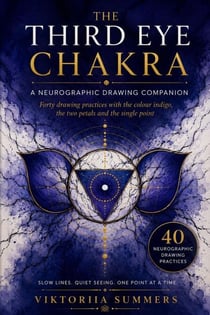 The Third Eye Chakra  A Reader's Drawing Companion Forty Neurographic Practices Inspired by Ajna, Indigo and the Art of Seeing