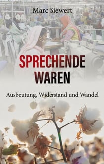 Sprechende Waren - Ausbeutung, Widerstand und Wandel - Globale Ausbeutung verstehen und gerechtere Wirtschaft neu denken