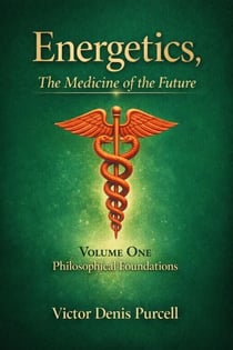 Energetics: “The Medicine of the Future – Volume One”