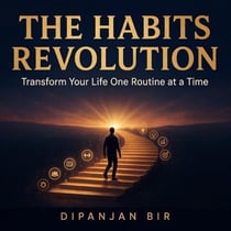 The Habits Revolution: Transform Your Life One Routine at a Time