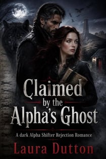 Claimed by the Alpha’s Ghost - A dark Alpha Shifter Rejection Romance, #1