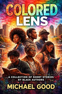 Colored Lens: A Collection Of Short Stories By Black Authors