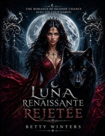 Luna renaissante rejetée - Une romance de seconde chance avec un loup-garou, #1