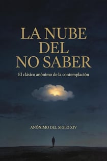 La nube del no saber: El clásico anónimo de la contemplación