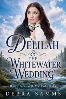 Delilah and The Whitewater Wedding - Sawyerville Mail Order Brides, #5