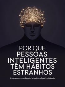 Por Que Pessoas Inteligentes Têm Hábitos Estranhos