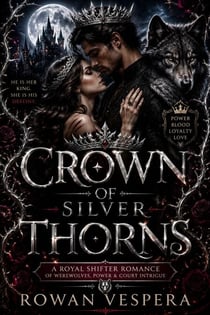 CROWN OF SILVER THORNS - A Royal Shifter Paranormal Werewolf Romance with Court Intrigue