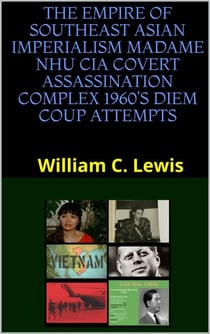 The Empire of Southeast Asian Imperialism Madame Nhu CIA Covert Assassination Complex 1960’s Diem Coup Attempts - Corruption, #121