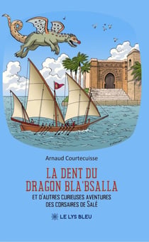 La dent du dragon Bla’Bsalla - Et d’autres curieuses aventures des corsaires de Salé