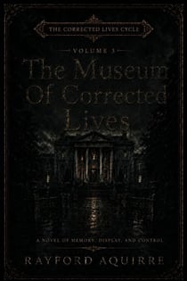 The Museum of Corrected Lives: Vol. 3 of The Corrected Lives Cycle - The Corrected Lives Cycle, #3