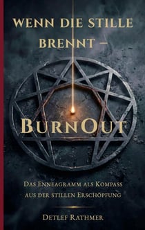 Wenn die Stille brennt - BurnOut - Das Enneagramm als Kompass aus der stillen Erschöpfung