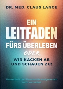 Ein Leitfaden fürs Überleben - oder wir kacken ab und schauen zu!