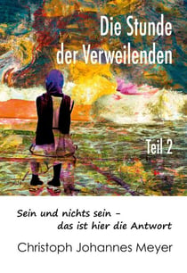 Die Stunde der Verweilenden - Teil 2: sein und nichts sein - das ist hier die Antwort