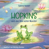 Hopkins und der See voller Wunder - Eine Geschichte über die kleinen Wunder des Alltags