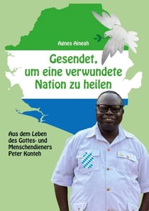 Gesendet, um eine verwundete Nation zu heilen - Aus dem Leben des Gottes- und Menschendieners Peter Konteh