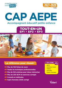 CAP AEPE - Accompagnant éducatif petite enfance - Épreuves professionnelles 2027-2028 - Tout-en-un - Tout pour réussir les EP1, EP2 et EP3
