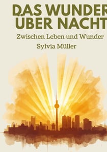 Das Wunder über Nacht: Roman nach einer wahren Geschichte | Der große Bestseller - Zwischen Leben und Wunder: Roman. »Eine einzigartige Lektion über das Leben. Voller Erfahrung und Aufrichtigkeit!«