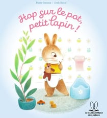 La bibliothèque des petits - Hop sur le pot petit lapin !