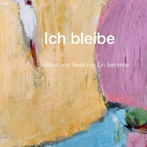 Ich bleibe - Bilder und Texte von Lin Semmler