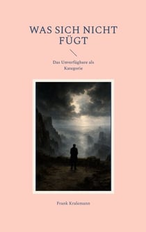 Was sich nicht fügt - Das Unverfügbare als Kategorie