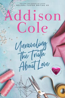 Unraveling the Truth About Love (Sweet with Heat: Weston Bradens) - Addison Cole - Sweet with Heat: Weston Bradens, #3
