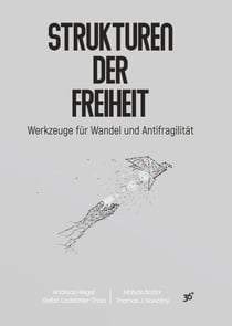 Strukturen der Freiheit - Werkzeuge für Wandel und Antifragilität