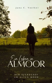 Ein Leben in Almoor - Der Pferdehof am alten Moor
