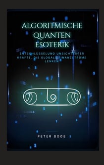 Algorithmische Quanten Esoterik - Entschlüsselung unsichtbarer Kräfte, die globale Finanzströme lenken