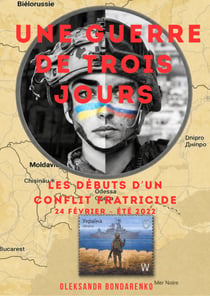 Une guerre de trois jours - Russie - Ukraine, les débuts d'un conflit fratricide