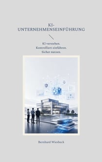 KI-Unternehmenseinführung - KI verstehen. Kontrolliert einführen. Sicher nutzen.