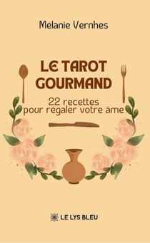 Le tarot gourmand - 22 recettes pour régaler votre âme