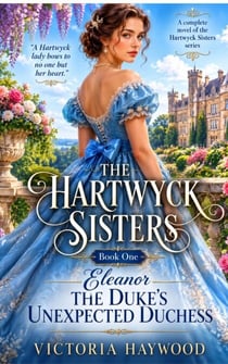 THE HARTWYCK SISTERS - THE DUKE'S UNEXPECTED DUCHESS