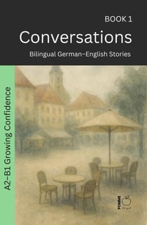Conversations: Bilingual German–English Stories - The 52 Story Method – Growing Confidence (A2-B1), #1