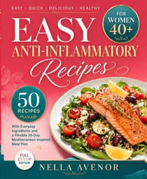 Easy Anti-Inflammatory Recipes for Women over 40 - 50 Satisfying Air Fryer Recipes with Everyday Ingredients and a Flexible 28-Day Mediterranean-Inspired Plan