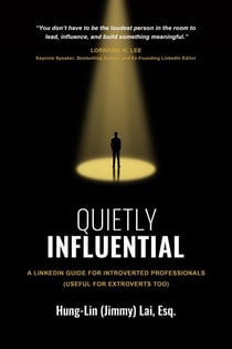 Quietly Influential: A LinkedIn Guide for Introverted Professionals (Useful for Extroverts Too)