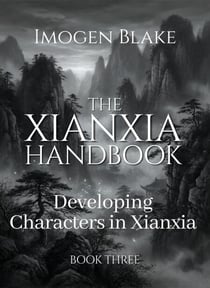 The Xianxia Handbook: Developing Characters in Xianxia - The Xianxia Handbook, #3