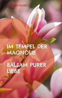 Im Tempel der Magnolie - Balsam purer Liebe