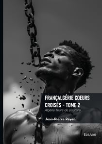 Françalgérie Coeurs croisés - Tome 2 - Algérie fleurs de pourpre