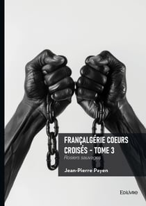 Françalgérie Coeurs croisés - Tome 3 - Rosiers sauvages