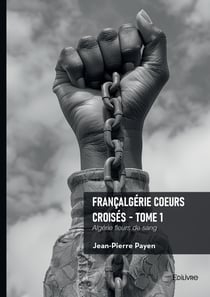 Françalgérie Coeurs croisés - Tome 1 - Algérie fleurs de sang