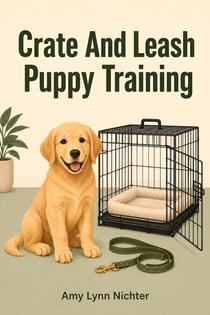 Crate and Leash Puppy Training - Dog Training That Makes Sense, #1