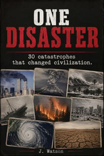 One Disaster — 30 Catastrophes That Changed Civilization Forever - The One Series, #1