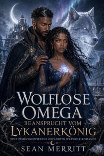 Wolfloser Omega, beansprucht von Prinz Lycan King - Werwolf-Romance: abgelehnte Gefährtin, Mondkraft, königlicher Schutz und gewählte Liebe., #1