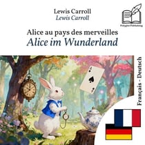 Alice im Wunderland - zweisprachige Ausgabe Französisch – Deutsch - Parallele, synchronisierte Zeilendarstellung