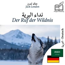 Der Ruf der Wildnis - zweisprachige Ausgabe Arabisch – Deutsch - Parallele Zweispaltendarstellung