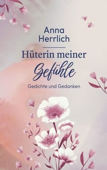 Hüterin meiner Gefühle - Gedichte und Gedanken
