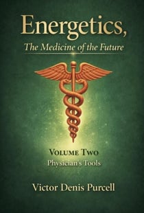 Energetics: Medicine of the Future  Volume II: The Physician Tools