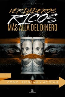 Verdaderos ricos : Sistemas prácticos para cambiar tu mentalidad, crear múltiples ingresos y construir un patrimonio duradero